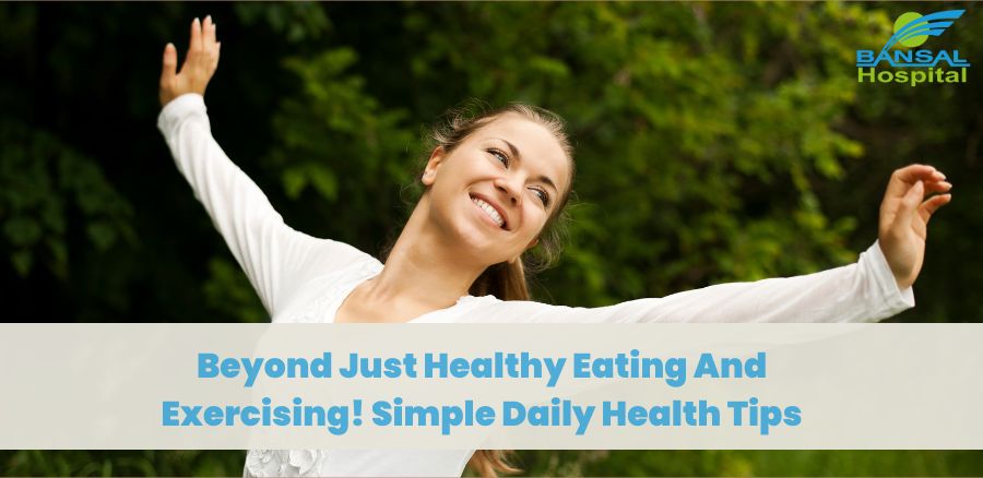 Simple Health Tips For Everyday Living - Bansal Hospital Simple Health Tips For Everyday Living - Bansal Hospital